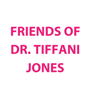 Friends of Dr. Tiffani Jones